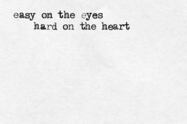 easy on the eyes hard on the heart 