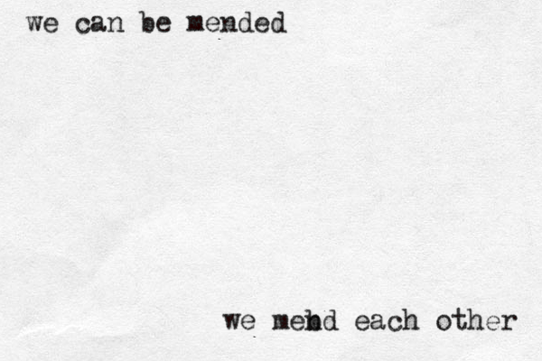 we can be mended we mebd n each other 
