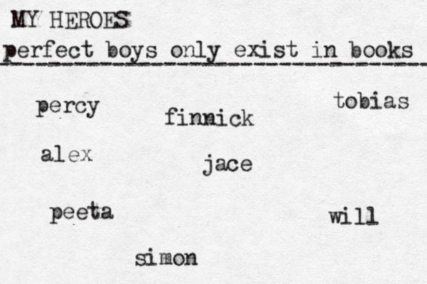 perfect boys only exist in books MY HEROES ---------------------------------- percy jace tobias will peeta finnick simon alex 