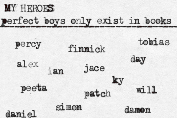perfect boys only exist in books MY HEROES ---------------------------------- percy jace tobias will peeta finnick simon alex daniel ky day ian patch damon 