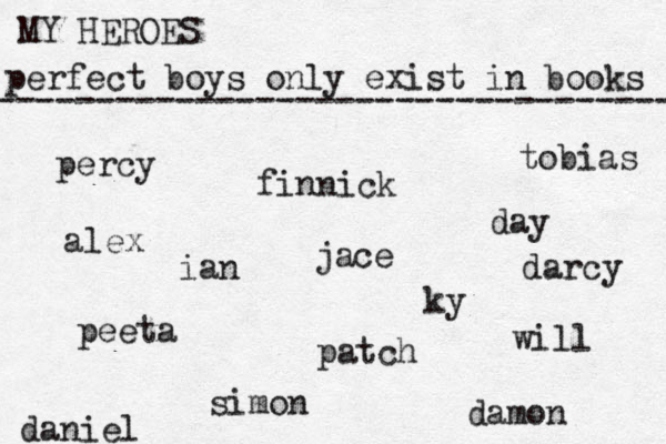 perfect boys only exist in books MY HEROES ---------------------------------- percy jace tobias will peeta finnick simon alex daniel ky day ian patch damon darcy 