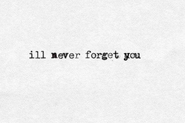 ill never forget u y you 