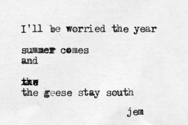 I'll be worried the year summer comes and the w e xxx the geese stay south jem