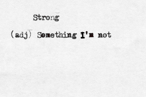 L O S E R Strong (adj) Something i I I I I I'm not 