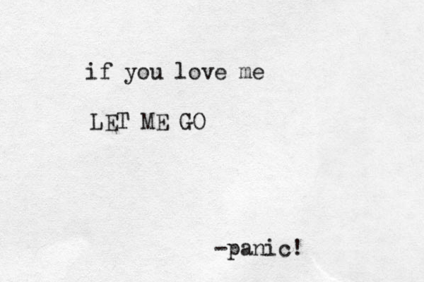 if you love me LET ME GO -panic!