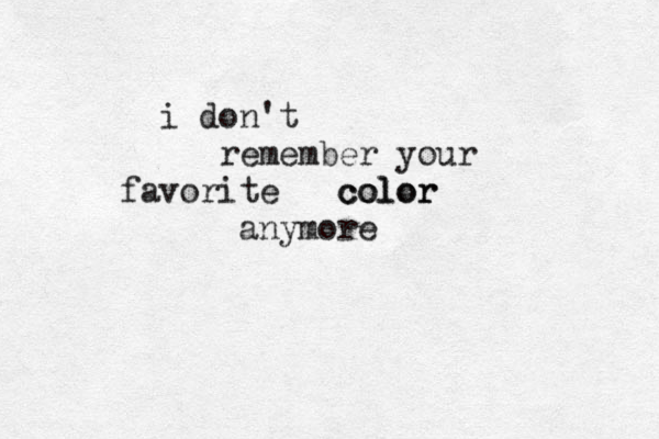 i don't remember your favorite color color anymore 