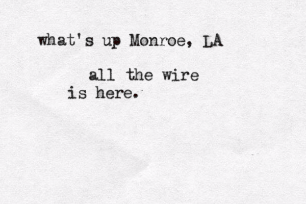 what's up Monroe, LA a ll the wire is here.