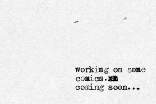 working on sone comics .co * xx x x coming soon... 