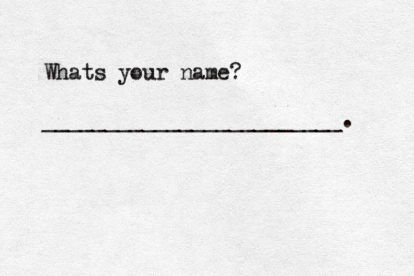 Whats your name? ________________________. 