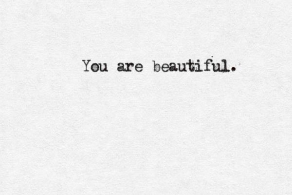 You are beautiful. 