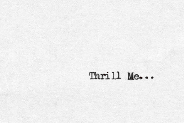 Thrill Me... 