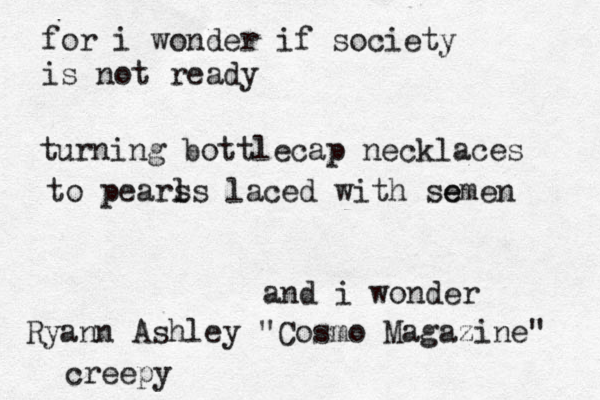 for i wonder if society is not ready turning bottlecap necklaces to pears ls laced with se emen and i wonder Ryann Ashley "Cosmo Magazine" creepy