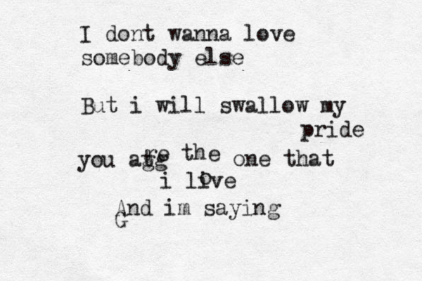 I dont wanna love somebody else But i will swallow my pride you at gg re the one that i live o And im saying G 
