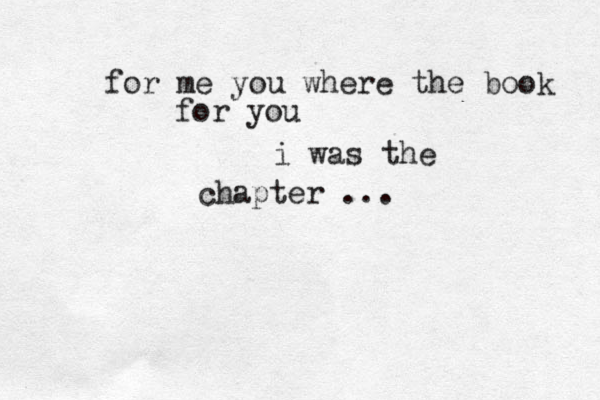 for me you where the book for you i was the chapter ... 