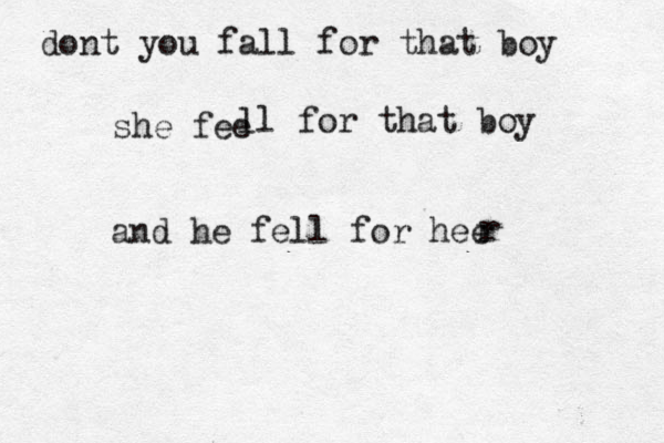 dont you fall for that boy she fee l l for that boy and he fell for hee r r 