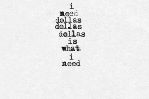 i need dollas . dollas is what i need dollas 