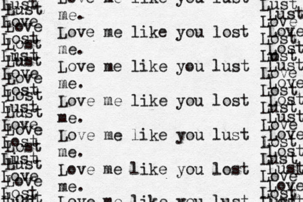 Love me like you lust me. Love me like you lost me. Love me like you lust me. Love me like you lost me. Love me like you lust me. Love me like you lost me. Love me like you lust Lust Love Lost List Love Lost Lust Love Lost List u Love Lost Lust u Lust Love Lost Lust Love Lost Lust Love Lost Lust Love Lost Lust Love Lost Lo ust Love Lost Lust Love l Lost Lust Love Lost Lust Lust Love Lost Lust Love Lost Lust Love Lost Lust Love Love Lost 