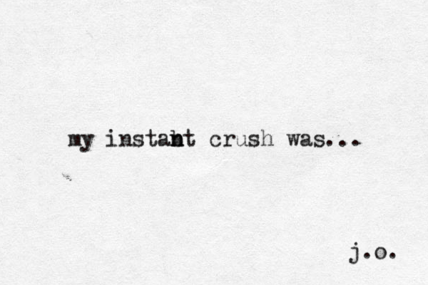 my instabt n n crush was... j.o. 