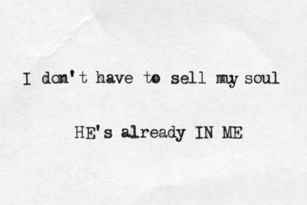 I don't have to sell mu soul y HE's already IN ME 