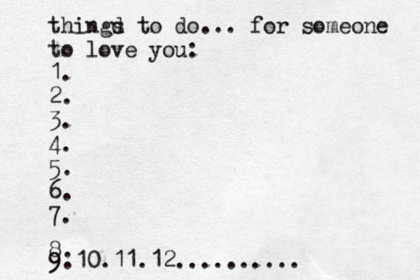 thingd s to do... for someo e n to ñove l you: 1. 2. 3. 4. 5. 6. 7. 8. 9.10.11.12.......... 