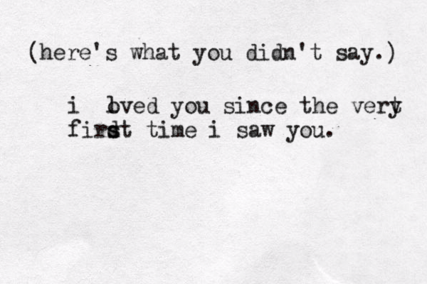 ( ) here's what you didn't say. i ñoved l you since the vert y firdt s s time i saw you. 