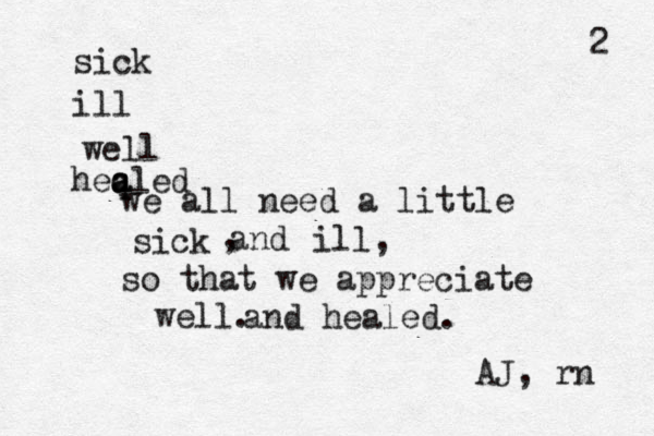 sick ill well heqled a a we all need a little sick so that we appreciate well. , and ill, and healed. AJ, rn 2 