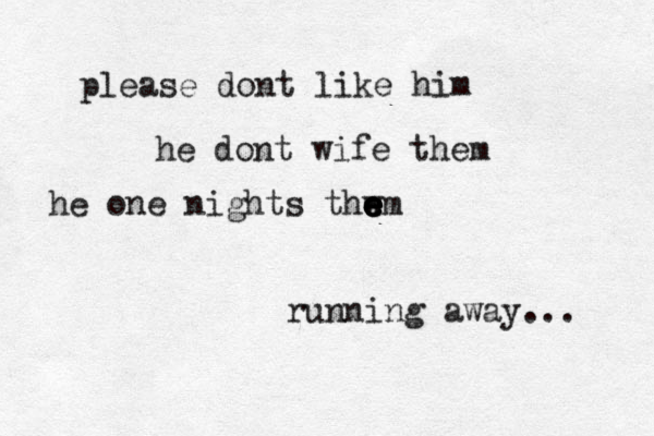 please dont like him he dont wife them he one nights thwm e e e e e running away… … ... 