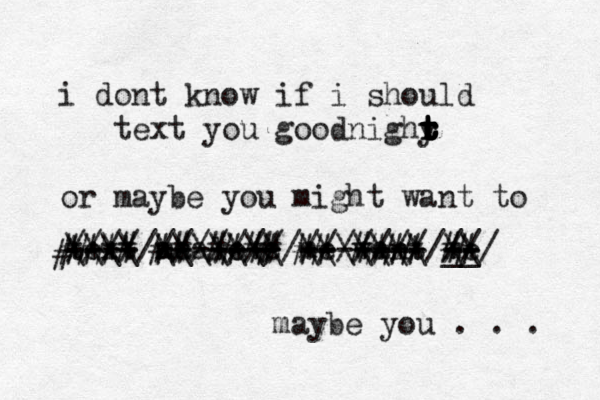 i dont know if i should text you goodnighy t t t r t t r or maybe you might want to text me love me want me //////////////////////// ---- aaa ------- ------- -- \\\\ \\\\\\\ \\\\\\\ \\ __~ + + ++++ ++ ++¥¥ + ++++ maybe you . . . # #### ## #### # ## #### ## 
