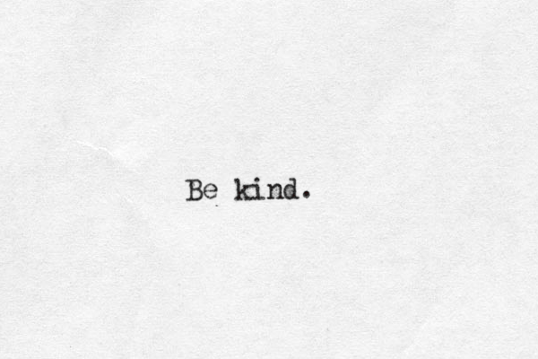 Be kind. 