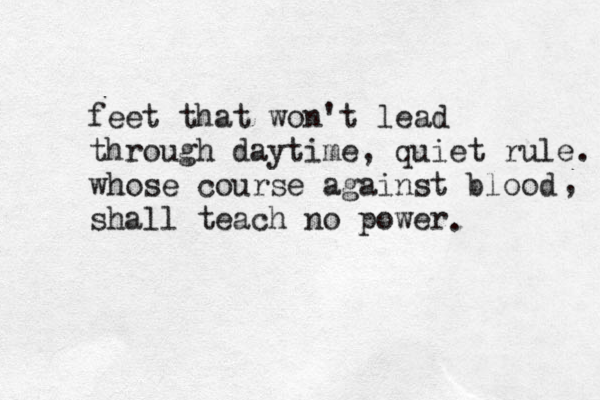 feet that won't lead through daytime, quiet rule whose course against blood shall teach no power . . , 
