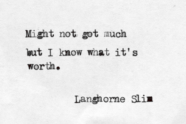 Might not got much but I know what it's worth. Langhorne Slim 
