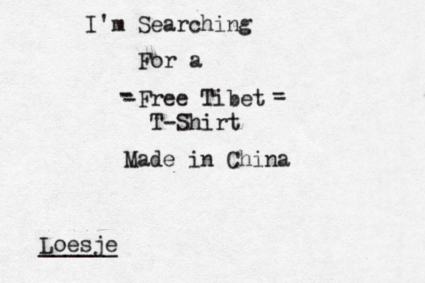 Free Tibet T-Shirt - - I'm Searching For a Made in China - - - Loesje ______ 