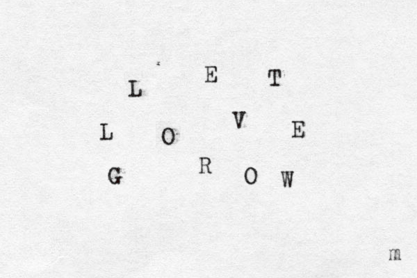 L E T L O V E G R O W m 