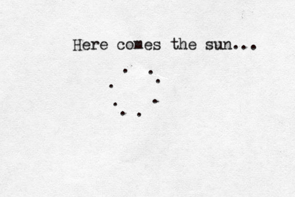 Here comes the sun... . . . . . . . . 