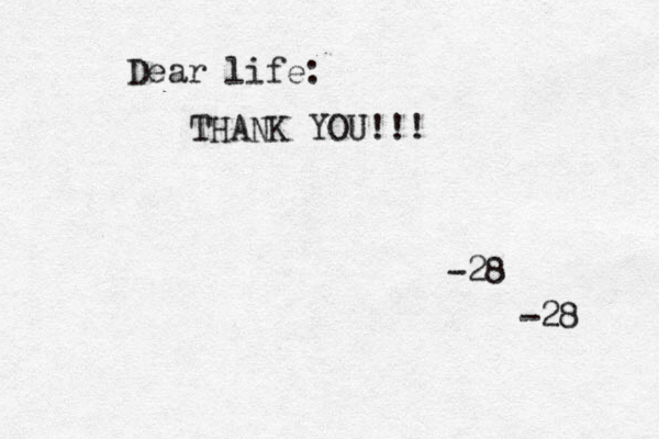 Dear life: THANK YOU!!! -28 -28