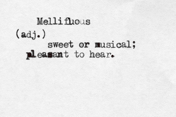 Mellifuous l (adj.) sweet or musical; pleasant to hear. 