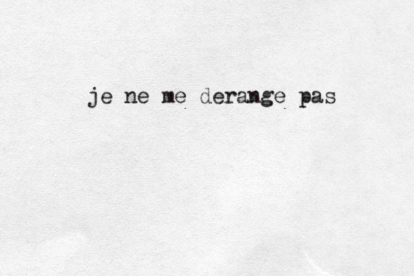 je ne me derange pas 