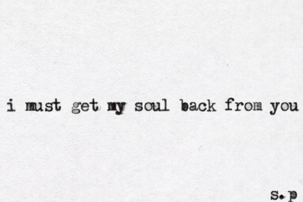 i must get my soul back from you s.p 
