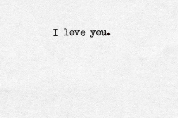 I love you.