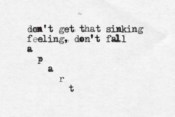 don't get that sinking feeling, don't fall a p a r t 