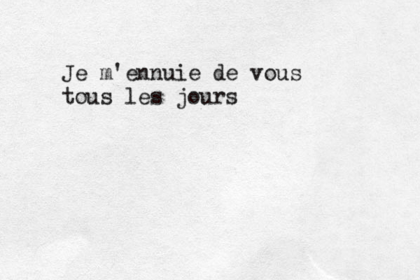 Je m'ennuie de vous tous les jours 