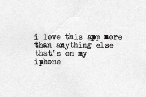 i love this app more than anything else that's on my iphone