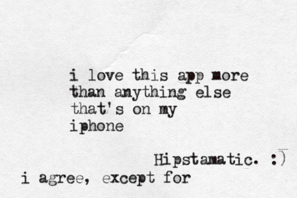 i love this app more than anything else that's on my iphone i agree, except for Hipstamatic. :) 