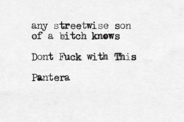 any streetwise son of a bitch knows Dont Fuck with This Pantera