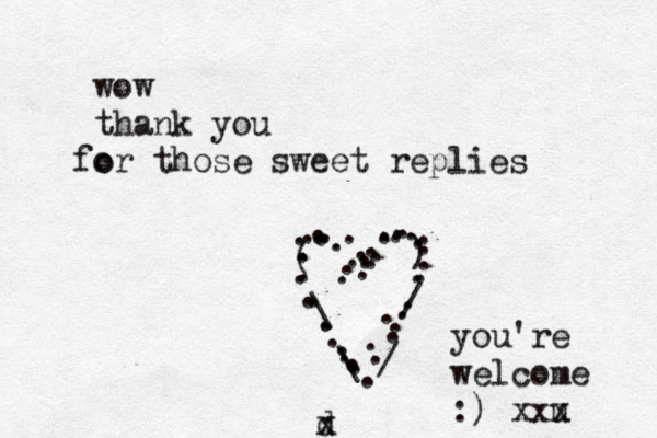 wow thank you o for those sweet replies \\// () .................................................... d x you're welcome :) xxu x 