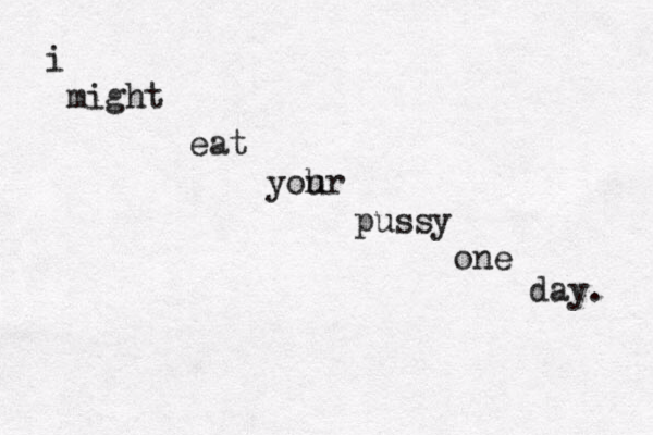 i might eat yohr u pussy one day. 