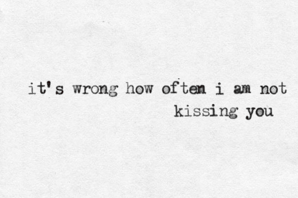 it's wrong how often i am not kissing you 