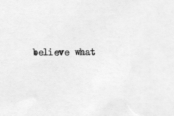 believe what