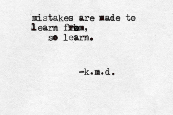 mistakes are made to learn frkm o o o o , so learn . -k.m.d . 