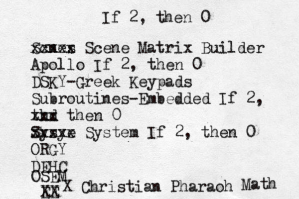 If 2, then 0 Scnes xxxxx Scene Matrix Builder Apollo If 2, then 0 DSKY-Greek Keypads Subroutines-Embedded If 2, thd xxx then 0 Sysye xxxxx System If 2, then 0 ORGY DEHC E XE X OSEM X Christian Pharaoh Math 
